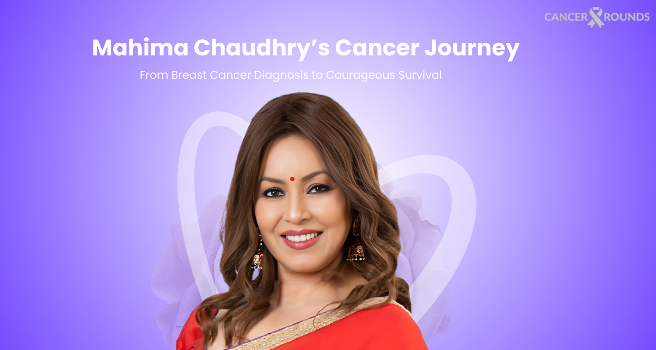 Mahima Chaudhry’s Cancer Journey: From Breast Cancer Diagnosis to Courageous Survival